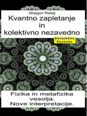 cover image of Kvantno zapletanje in kolektivno nezavedno. Fizika in metafizika vesolja. Nove interpretacije